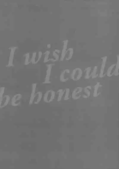 I wish I could be honest