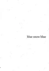 (C89) [Wakuwaku Doubutsuen (Tennouji Kitsune)] blue snow blue scene.18